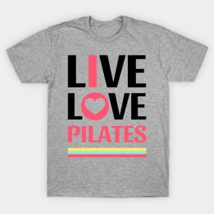 Live Love Pilates - Pilates Lover - Life Lover T-Shirt